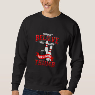 Sweatshirt You Wont Believe What I Can Do Bowler Sport Quotes