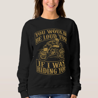 Sweatshirt You Would Be Funny Loud Too Motorcycles Retro Bike