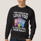 Sweatshirt You would be loud too if i would pulling your Bing (Devant)