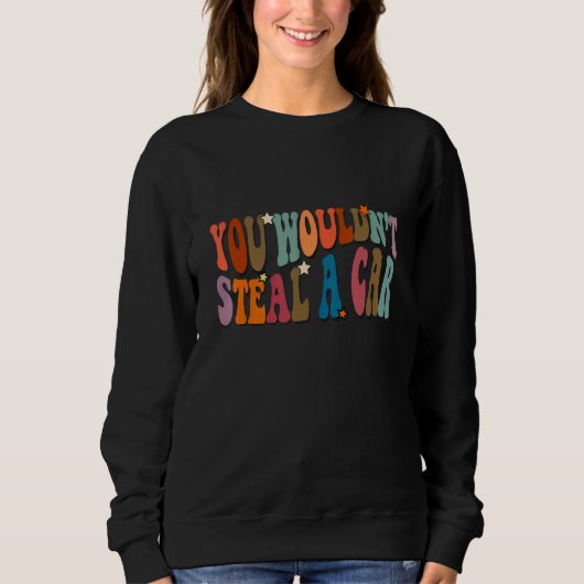 Sweatshirt You Wouldn't Steal A Car a  Meme (Devant)