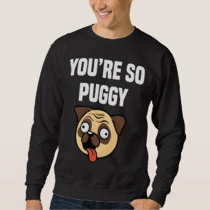 Sweatshirt You&x27 ; re So Puggy Funny Carlin Classic T-Shirt