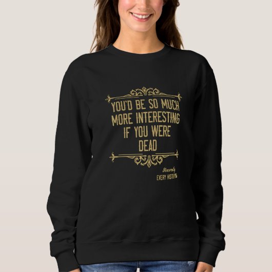 Sweatshirt You'd Be So Much More Family Historian Researchers (Devant)