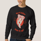 Sweatshirt You'd Better Slice It Up Retro  Pizza  Present (Devant)