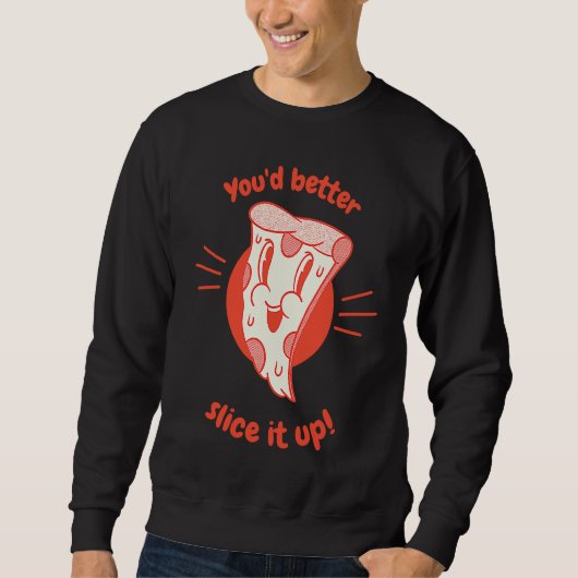 Sweatshirt You'd Better Slice It Up Retro  Pizza  Present (Devant)