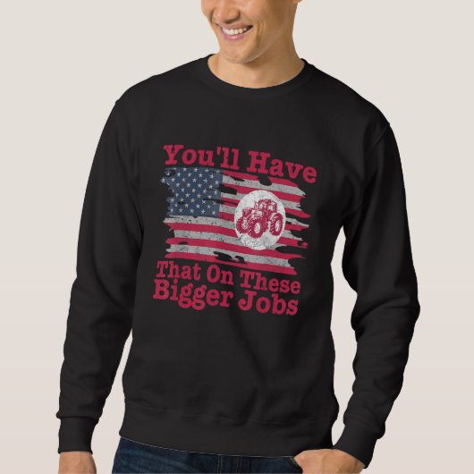 Sweatshirt You'll Have That On These Bigger Jobs Flag America (Devant)