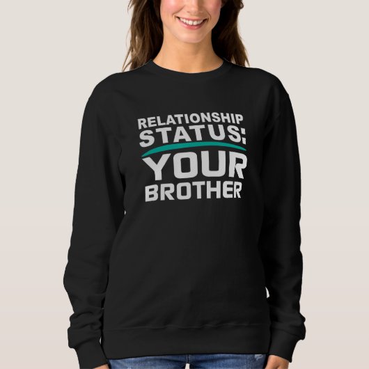Sweatshirt Your Brother Relationship Bro Status Online Dating (Devant)