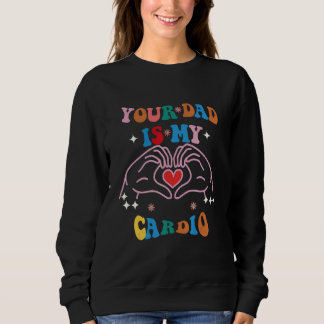 Sweatshirt Your Dad Is My Cardio Vintage  Saying Sarcastic