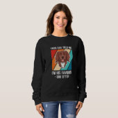 Sweatshirt Your Dog Told Me Im His Favorite Dog Sitter  1 (Devant entier)