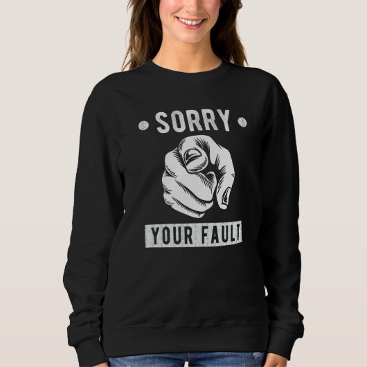 Sweatshirt Your Fault Saying Sorry Your Fault (Devant)