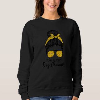 Sweatshirt Your Favorite Dog Groomer Dog Grooming Artist Groo