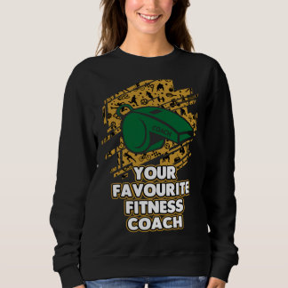 Sweatshirt Your Favourite Fitness Coach  Health Coach Humor