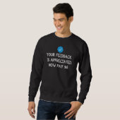 Sweatshirt Your Feedback Is Appreciated Now Pay 8 Dollars 8 9 (Devant entier)