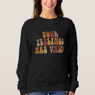 Sweatshirt Your Feelings Are Valid Mental Health Awareness Re