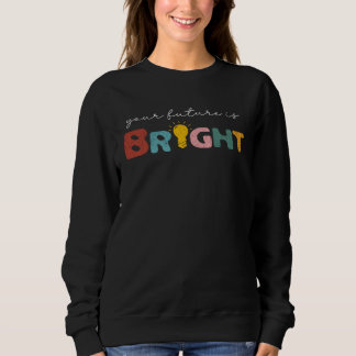 Sweatshirt Your Future Is Bright Back To School  Teacher Retr
