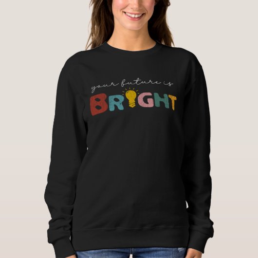 Sweatshirt Your Future Is Bright Back To School  Teacher Retr (Devant)