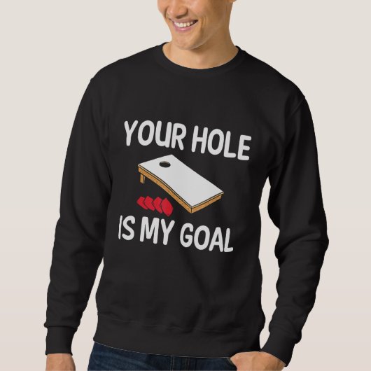 Sweatshirt Your Hole Is My Goal Cornhole Player Bean Bag Team (Devant)