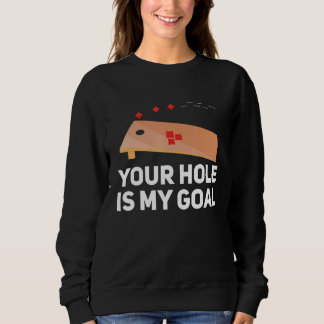 Sweatshirt Your Hole Is My Goal Cornhole Player Bean Bag Team
