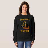Sweatshirt Your Hole Is My Goal Excavator Driver Construction (Devant entier)