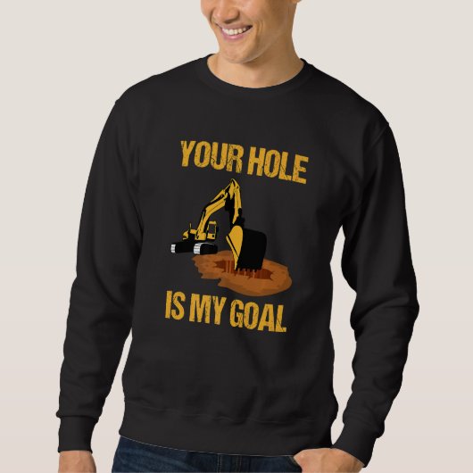 Sweatshirt Your Hole Is My Goal Excavator Driver Construction (Devant)