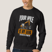 Sweatshirt Your Hole Is My Goal Excavator Operator (Devant)