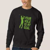 Sweatshirt Your Hole Is My Goal Golf Golfing (Devant)