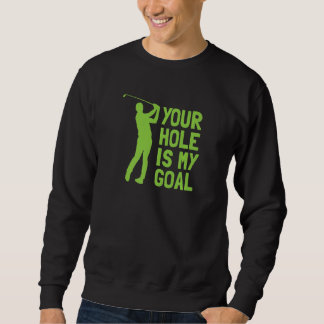 Sweatshirt Your Hole Is My Goal Golf Golfing