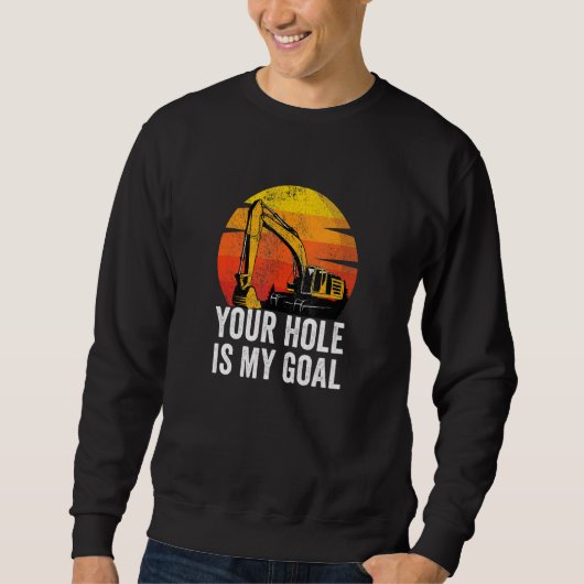 Sweatshirt Your Hole Is My Goal Heavy Equipment Operator Exc (Devant)