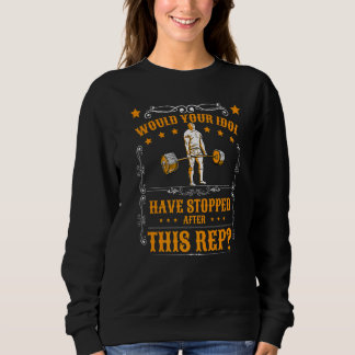 Sweatshirt Your Idol Deadlift Powerlifting Muscle Body Builde