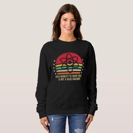 Sweatshirt Your Inability To Grasp Science Is Not A Valid Arg (Devant entier)