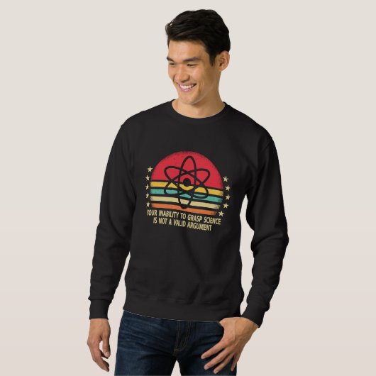 Sweatshirt Your Inability To Grasp Science Is Not A Valid Arg (Devant entier)