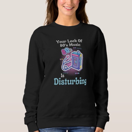 Sweatshirt Your Lack Of 80's Music Is Disturbing Premium (Devant)