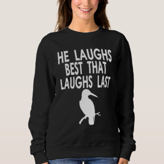 Sweatshirt Your laugh is all I need Quote for Australien Bird