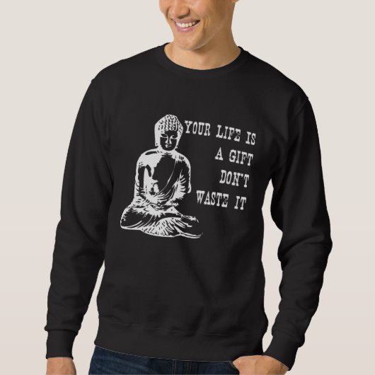 Sweatshirt Your Life Is A Don t Waste It Buddha Quote Saying (Devant)