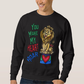 Sweatshirt Your Make My Heart Roar Love Lion