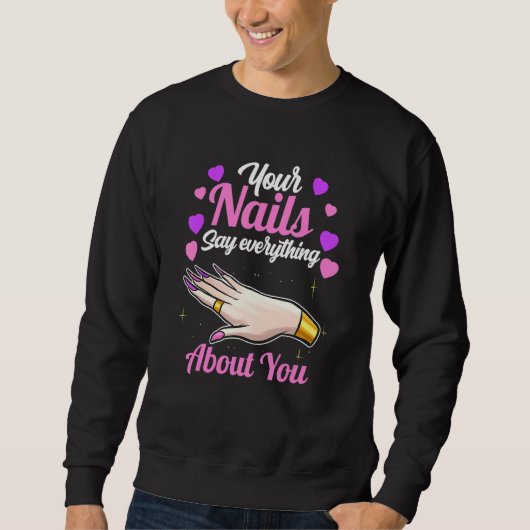 Sweatshirt Your Nails Say Everything About You   Nail Tech (Devant)