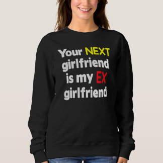 Sweatshirt Your next girlfriend is my Ex girlfriend Sarcasm