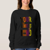 Sweatshirt Your Only Limit (Devant)