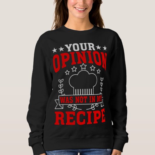 Sweatshirt Your Opinion Was Not In My Recipe (Devant)