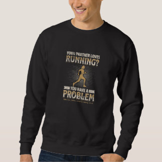 Sweatshirt YOUR PARTNER LOVES RUNNING You have a problem