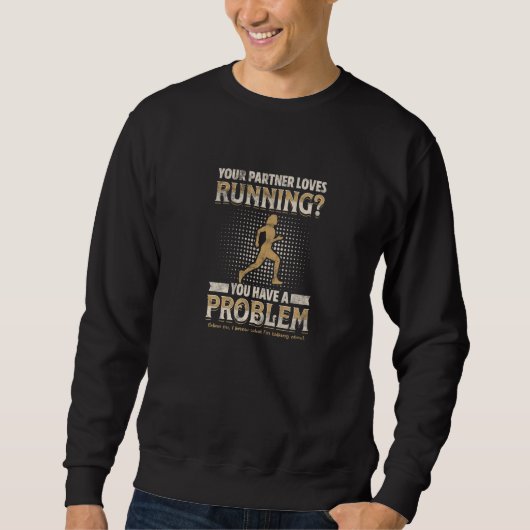 Sweatshirt YOUR PARTNER LOVES RUNNING You have a problem (Devant)