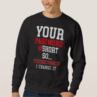 Sweatshirt your password was to short cyber security engenier