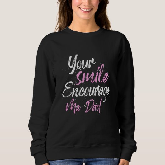 Sweatshirt Your smile Encourage me Dad (Devant)