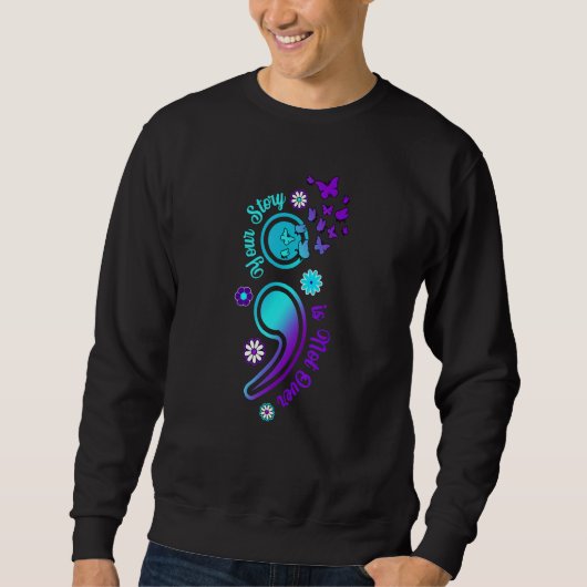 Sweatshirt Your Story is Not Not Over Semicolon Suicide Aware (Devant)