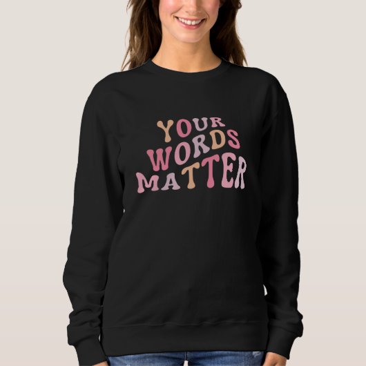 Sweatshirt Your Words Matter Speech Language Pathologist SLP (Devant)