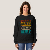 Sweatshirt Your Workout Is My Warm Up Powerlifter Powerliftin (Devant entier)