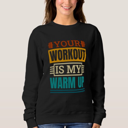 Sweatshirt Your Workout Is My Warm Up Powerlifter Powerliftin (Devant)