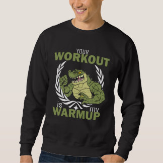 Sweatshirt Your Workout Is My Warm Up Workout Fitness Gym Pu