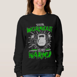 Sweatshirt Your Workout Is My Warmup Fitness Bodybuilding Gru