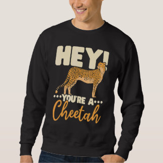 Sweatshirt You're A Cheetah Wildlife Animal Zookeeper Zookeep