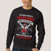 Sweatshirt You're A Phlebotomist Funny Phlebotomy Technician  (Devant)